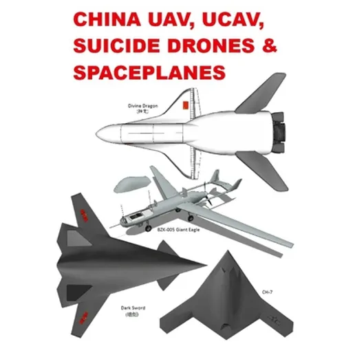 China UAV, UCAV, Suicide Drones & Spaceplanes - Paperback
