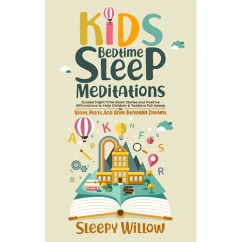 Kids Bedtime Sleep Meditations: Guided Night Time Short Stories And Positive Affirmations To Help Children & Toddlers Fall Asleep At Night, Relax, And - Paperback