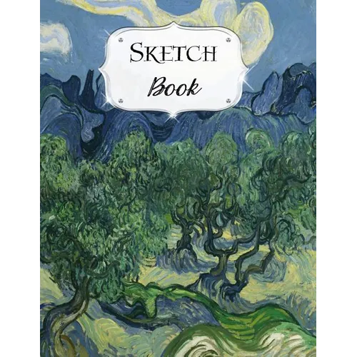 Sketch Book: Van Gogh Sketchbook Scetchpad for Drawing or Doodling Notebook Pad for Creative Artists Olive Trees - Paperback