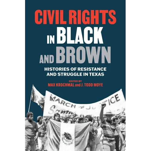 Civil Rights in Black and Brown: Histories of Resistance and Struggle in Texas - Hardcover