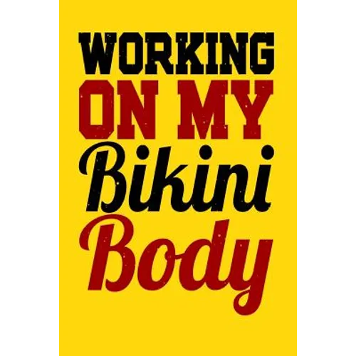 Working On My Bikini Body: A log for your workout or weight loss journey - Paperback