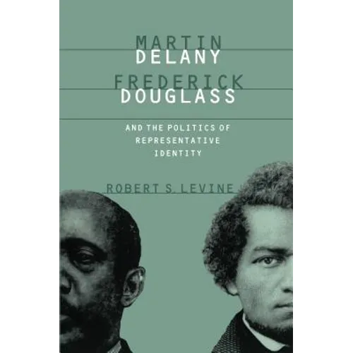 Martin Delany, Frederick Douglass, and the Politics of Representative Identity - Paperback