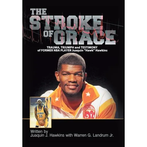 The Stroke of Grace: Trauma, Triumph and Testimony of Former NBA Player Juaquin Hawkins - Hardcover