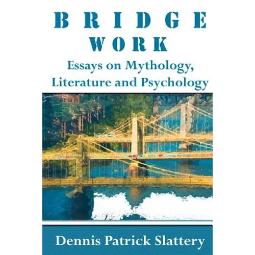 Bridge Work: Essays on Mythology, Literature and Psychology - Paperback