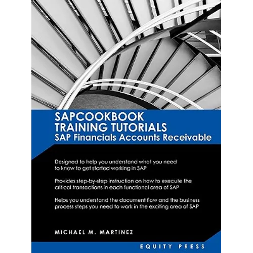 SAP Training Tutorials: SAP Fico AR Sapcookbook Training Tutorials SAP Financials Accounts Receivable (Sapcookbook SAP Fico Training Resource Manuals) - Paperback