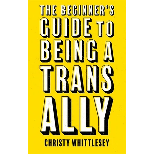 The Beginner's Guide to Being a Trans Ally - Paperback