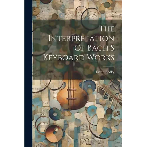 The Interpretation Of Bach S Keyboard Works - Paperback