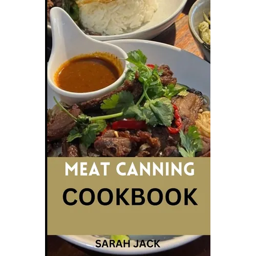 The Meat Canning Cookbook: Step into the world of timeless preservation with "The Meat Canning Cookbook - Paperback