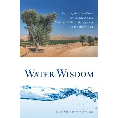 Water Wisdom: Preparing the Groundwork for Cooperative and Sustainable Water Management in the Middle East - Paperback