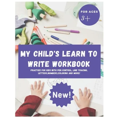 My Child's Learn to Write Workbook: Teach my 3-5 kid how to write and read letters and numbers (activity workbook for Toddler and Kindergarten ) - Paperback