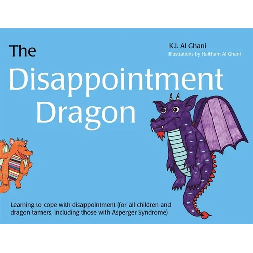 The Disappointment Dragon: Learning to Cope with Disappointment (for All Children and Dragon Tamers, Including Those with Asperger Syndrome) - Hardcover