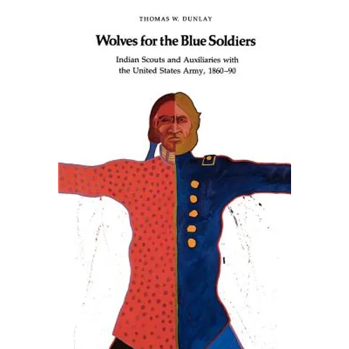 Wolves for the Blue Soldiers: Indian Scouts and Auxiliaries with the United States Army, 1860-90 - Paperback