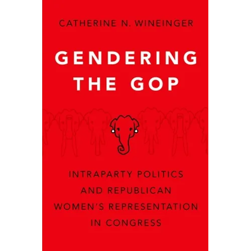 Gendering the GOP: Intraparty Politics and Republican Women's Representation in Congress - Paperback