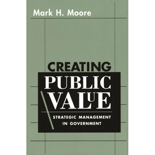 Creating Public Value: Strategic Management in Government - Paperback