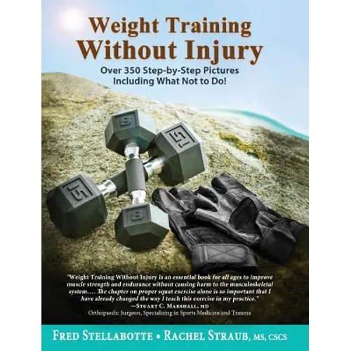 Weight Training Without Injury: Over 350 Step-by-Step Pictures Including What Not to Do! - Hardcover