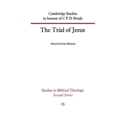 The Trial of Jesus: Cambridge Studies in Honour of C F D Moule - Paperback