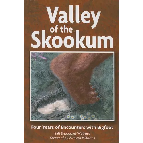 Valley of the Skookum: Four Years of Encounters with Bigfoot - Paperback