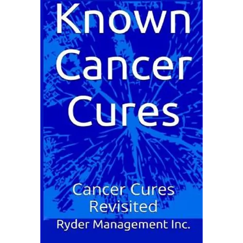 Known Cancer Cures: Cancer Cures Revisited - Paperback
