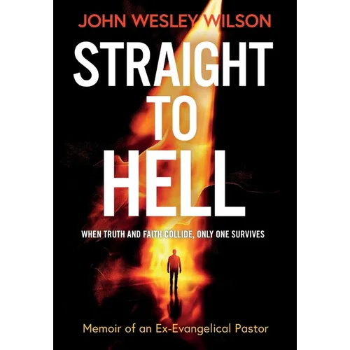 Straight to Hell: Memoir of an Ex-Evangelical Pastor - Hardcover