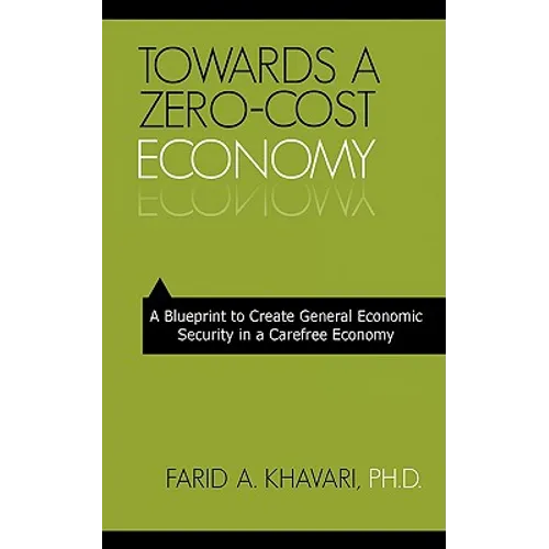 Towards a Zero-Cost Economy: A Blueprint to Create General Economic Security in a Carefree Economy - Paperback
