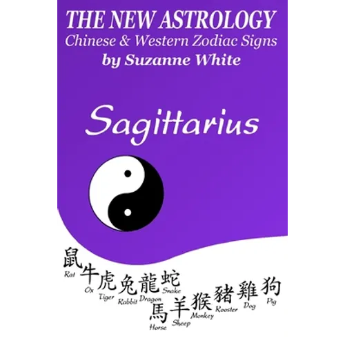 The New Astrology Sagittarius Chinese and Western Zodiac Signs: The New Astrology by Sun Signs - Paperback