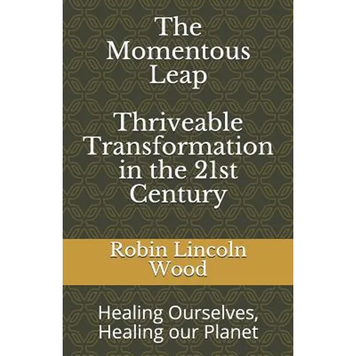 The Momentous Leap - Thriveable Transformation in the 21st Century: Healing Ourselves, Healing Our Planet - Paperback
