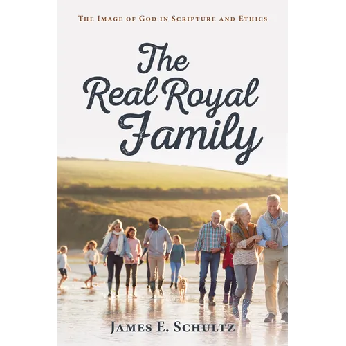 The Real Royal Family: The Image of God in Scripture and Ethics - Paperback