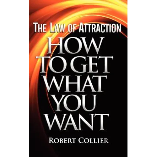 The Law of Attraction: How To Get What You Want - Paperback