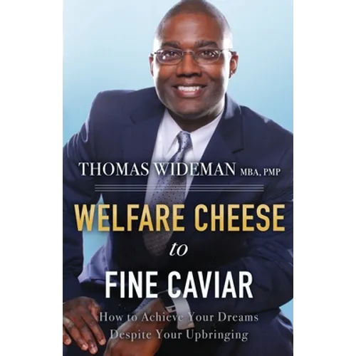 Welfare Cheese to Fine Caviar: How to Achieve Your Dreams Despite Your Upbringing - Paperback