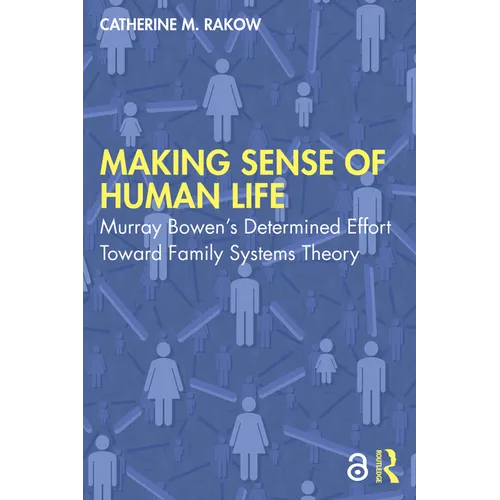 Making Sense of Human Life: Murray Bowen's Determined Effort Toward Family Systems Theory - Paperback