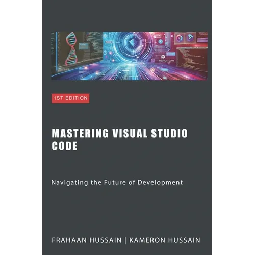 Mastering Visual Studio Code: Navigating the Future of Development - Paperback