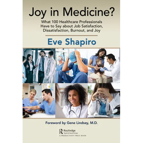 Joy in Medicine?: What 100 Healthcare Professionals Have to Say about Job Satisfaction, Dissatisfaction, Burnout, and Joy - Paperback
