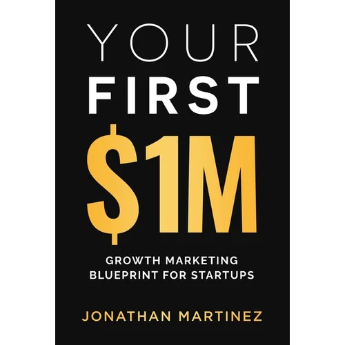 Your First Million: Growth Marketing Blueprint for Startups - Hardcover