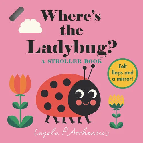 Where's the Ladybug?: A Stroller Book: (An Interactive, Sensory Lift-The-Flap Book with Felt Flaps and a Mirror for Babies & Toddlers. Friendly Bugs I - Board Book
