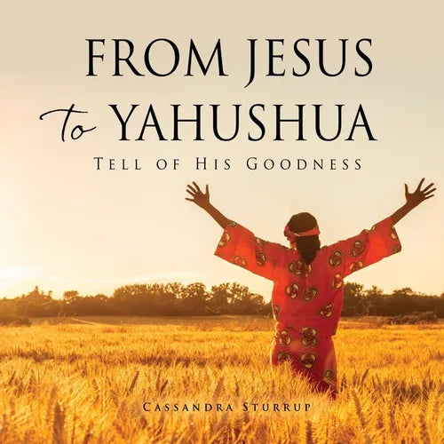 From Jesus to Yahushua: Tell of His Goodness - Paperback