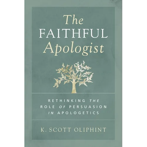 The Faithful Apologist: Rethinking the Role of Persuasion in Apologetics - Paperback
