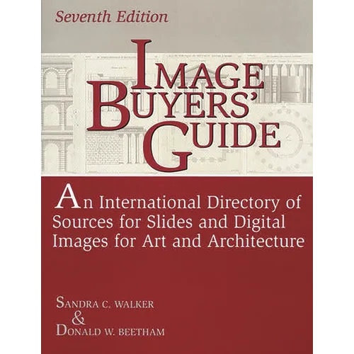 Image Buyers' Guide: An International Directory of Sources for Slides and Digital Images for Art and Architecture^LSeventh Edition - Paperback