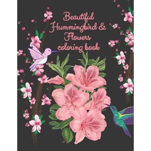 beautiful hummingbird & flowers coloring book: hummingbird and flowers coloring book / adult coloring book motivational / adult coloring books motivat - Paperback