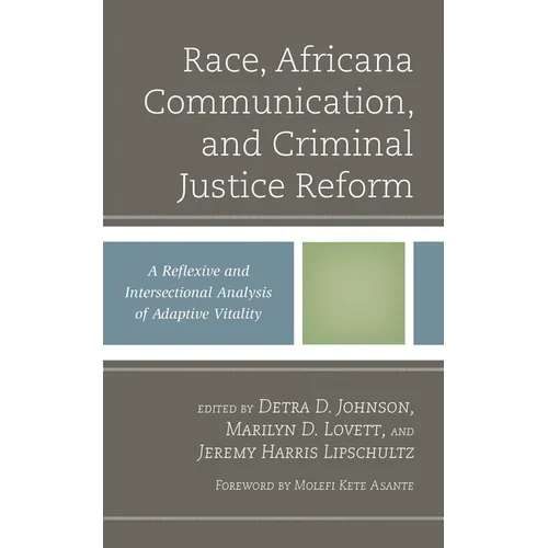 Race, Africana Communication, and Criminal Justice Reform: A Reflexive and Intersectional Analysis of Adaptive Vitality - Hardcover