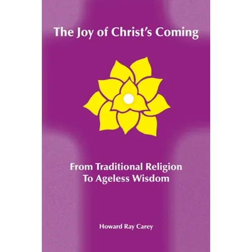 The Joy of Christ's Coming: From Traditional Religion to Ageless Wisdom - Paperback