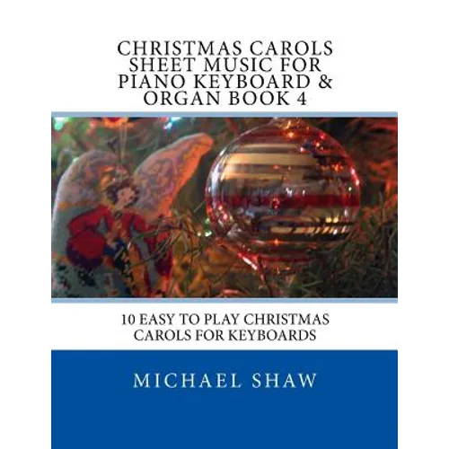 Christmas Carols Sheet Music For Piano Keyboard & Organ Book 4: 10 Easy To Play Christmas Carols For Keyboards - Paperback
