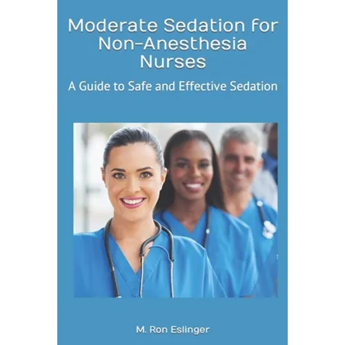 Moderate Sedation for Non-Anesthesia Nurses: A Guide to Safe and Effective Sedation - Paperback