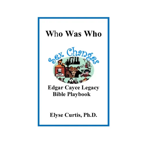 Sex Changes: Who Was Who Edgar Cayce Legacy Bible Playbook - Paperback