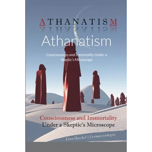 Athanatism: Consciousness and Immortality Under a Skeptic's Microscope - Paperback