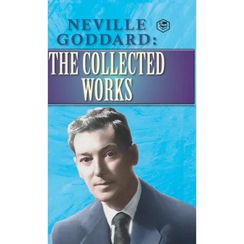 Neville Goddard: The Collected Works - Hardcover