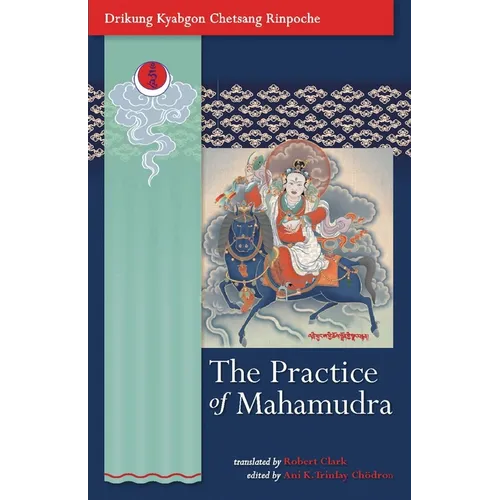 The Practice of Mahamudra: The Teachings of His Holiness, the Drikung Kyabgon, Chetsang Rinpoche - Paperback
