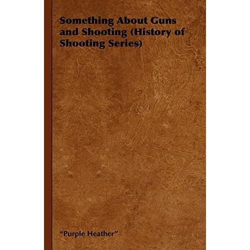 Something about Guns and Shooting (History of Shooting Series) - Paperback