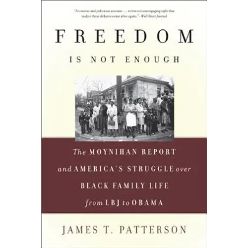 Freedom Is Not Enough: The Moynihan Report and America's Struggle Over Black Family Life -- From LBJ to Obama - Paperback