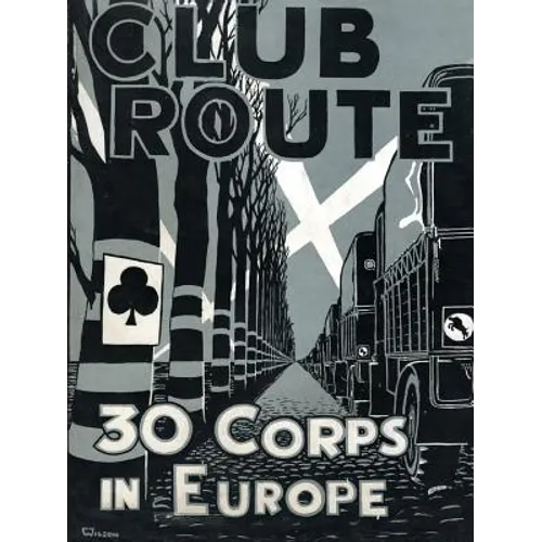 Club Route in Europe the Story of 30 Corps in the European Campaign. - Paperback