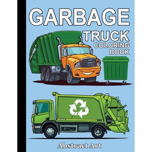 Garbage Truck Coloring Book: For Toddlers, Preschool and Kindergarten Kids Who Love Trucks - Paperback